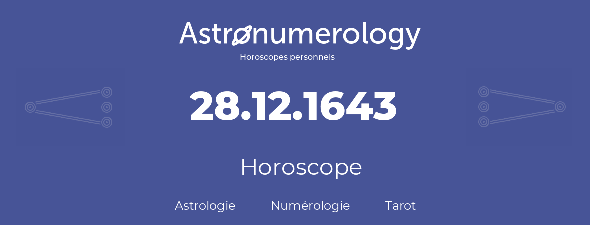 Horoscope pour anniversaire (jour de naissance): 28.12.1643 (28 Décembre 1643)