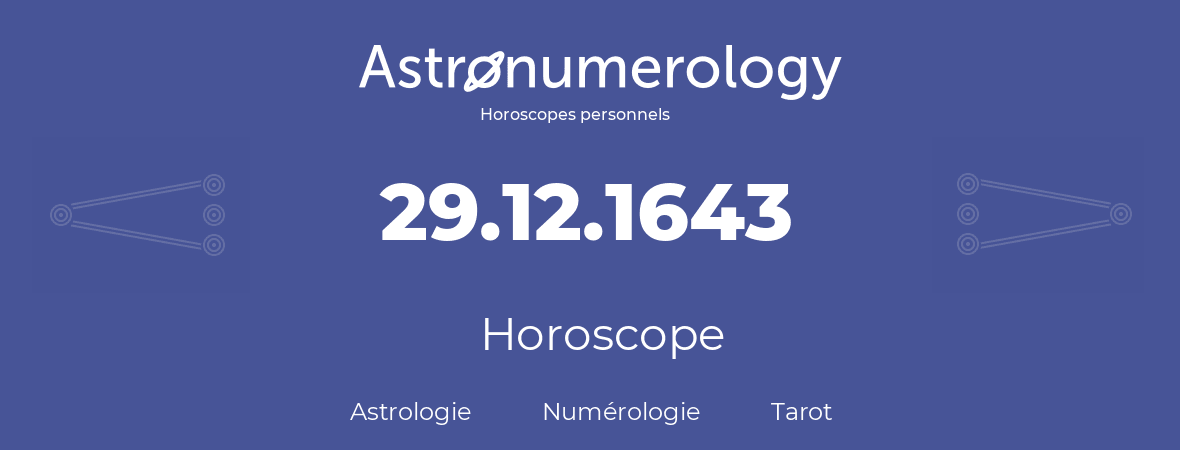 Horoscope pour anniversaire (jour de naissance): 29.12.1643 (29 Décembre 1643)