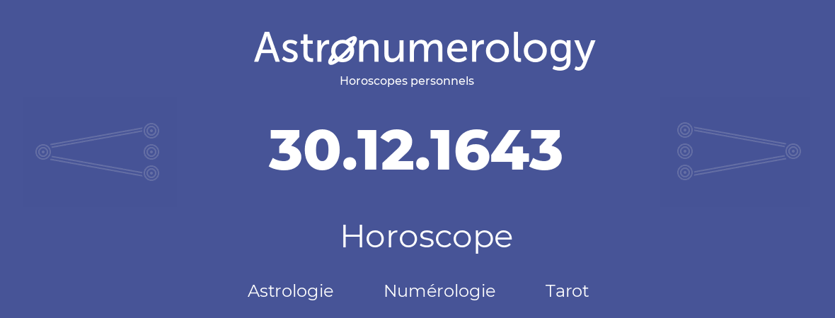 Horoscope pour anniversaire (jour de naissance): 30.12.1643 (30 Décembre 1643)