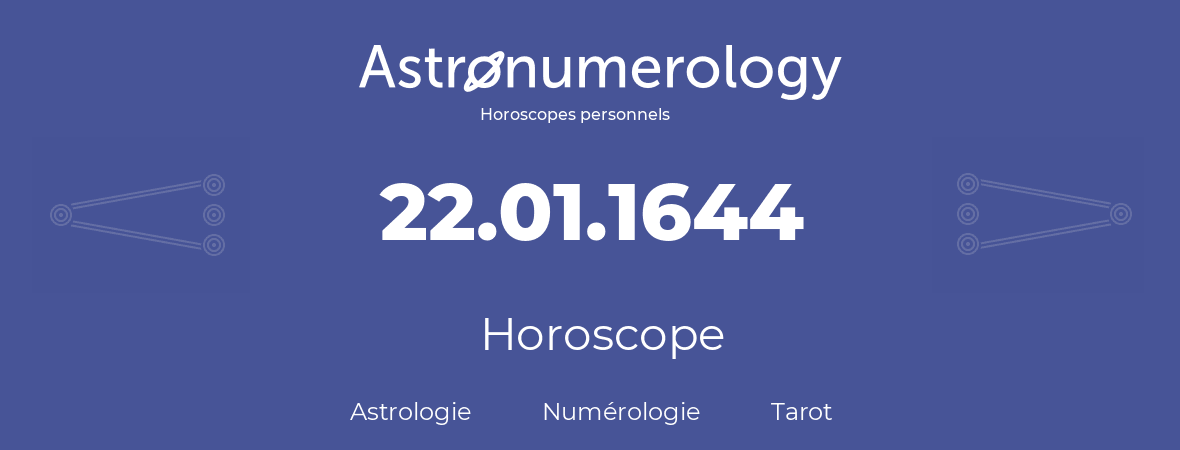 Horoscope pour anniversaire (jour de naissance): 22.01.1644 (22 Janvier 1644)