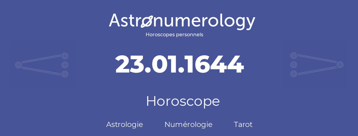 Horoscope pour anniversaire (jour de naissance): 23.01.1644 (23 Janvier 1644)