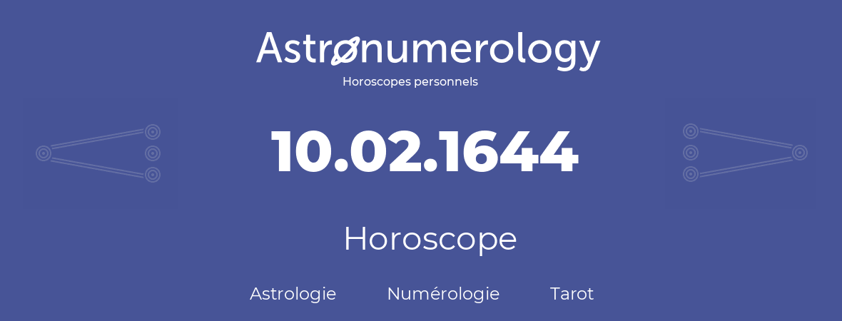 Horoscope pour anniversaire (jour de naissance): 10.02.1644 (10 Février 1644)