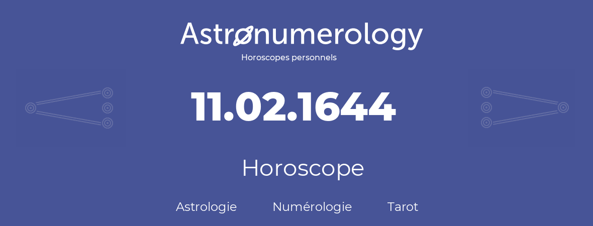 Horoscope pour anniversaire (jour de naissance): 11.02.1644 (11 Février 1644)