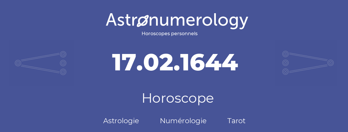 Horoscope pour anniversaire (jour de naissance): 17.02.1644 (17 Février 1644)