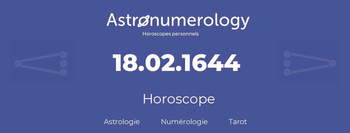 Horoscope pour anniversaire (jour de naissance): 18.02.1644 (18 Février 1644)