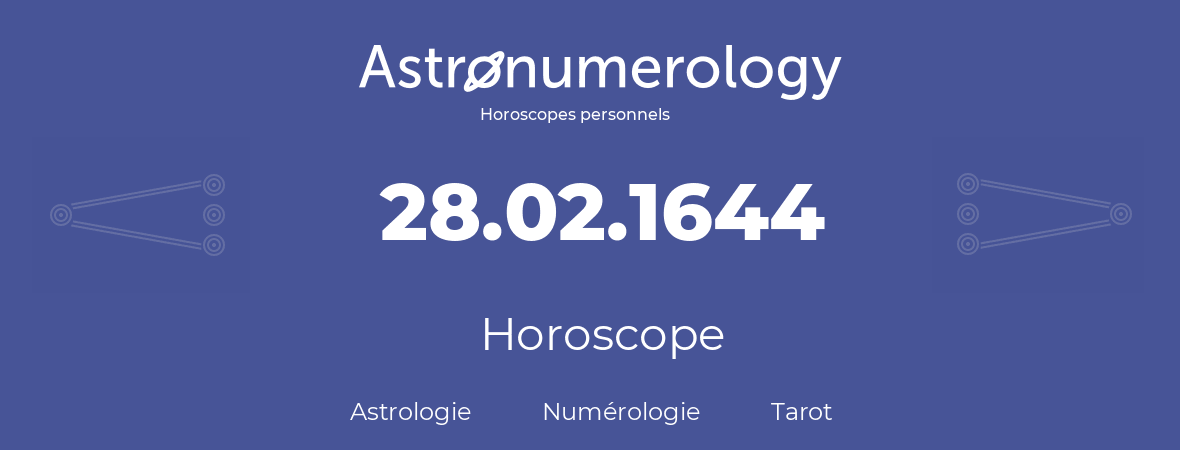 Horoscope pour anniversaire (jour de naissance): 28.02.1644 (28 Février 1644)