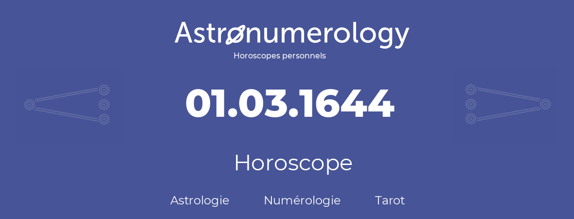 Horoscope pour anniversaire (jour de naissance): 01.03.1644 (01 Mars 1644)
