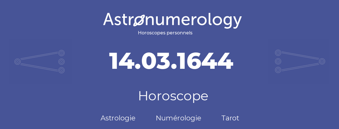 Horoscope pour anniversaire (jour de naissance): 14.03.1644 (14 Mars 1644)