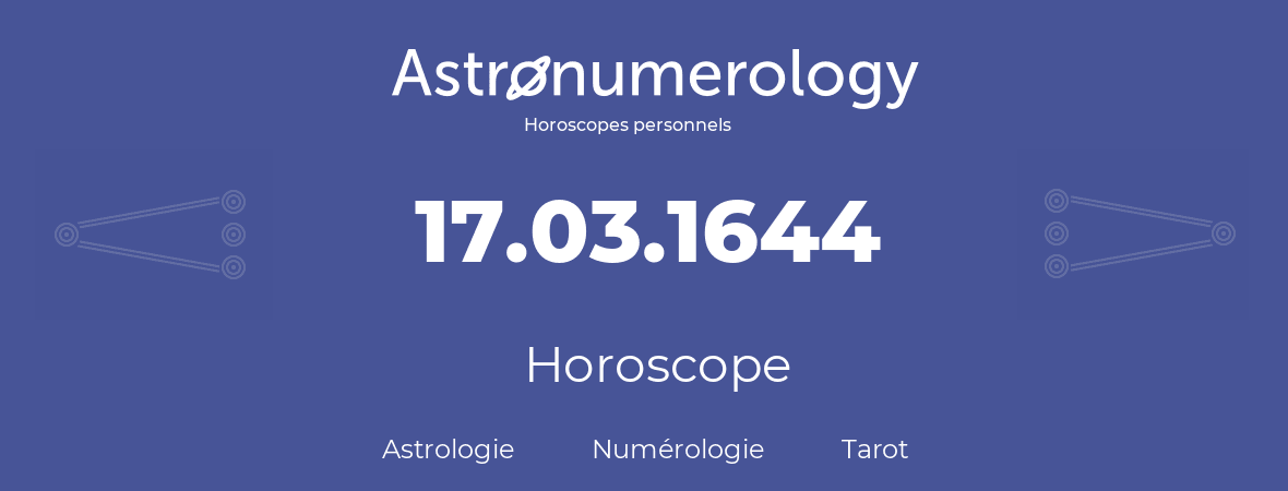 Horoscope pour anniversaire (jour de naissance): 17.03.1644 (17 Mars 1644)