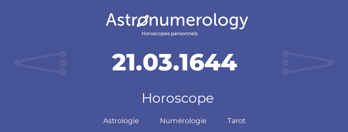 Horoscope pour anniversaire (jour de naissance): 21.03.1644 (21 Mars 1644)