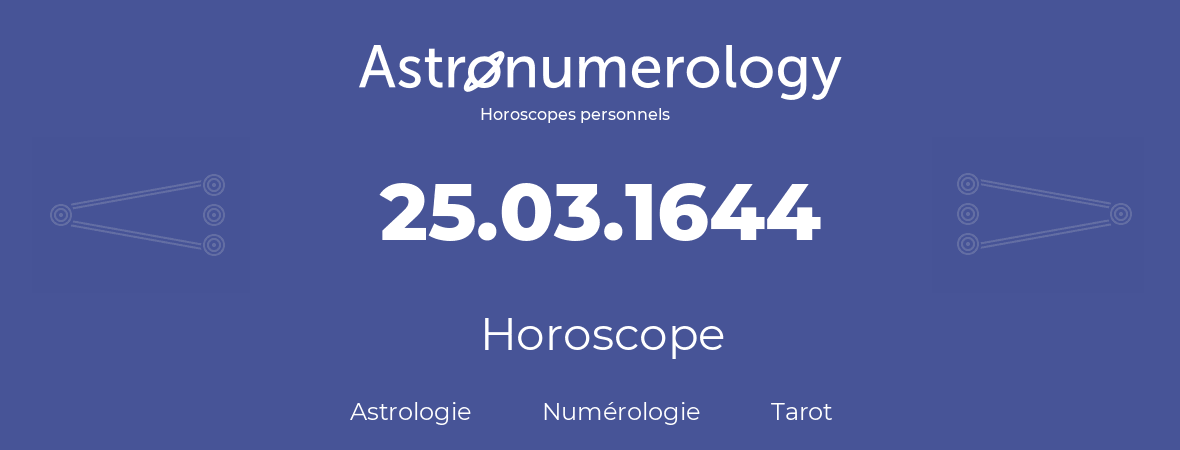 Horoscope pour anniversaire (jour de naissance): 25.03.1644 (25 Mars 1644)