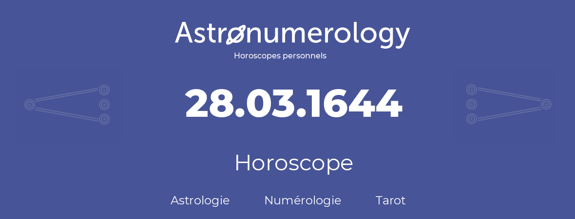 Horoscope pour anniversaire (jour de naissance): 28.03.1644 (28 Mars 1644)