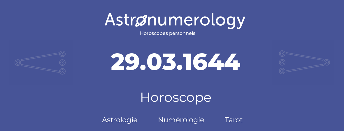 Horoscope pour anniversaire (jour de naissance): 29.03.1644 (29 Mars 1644)