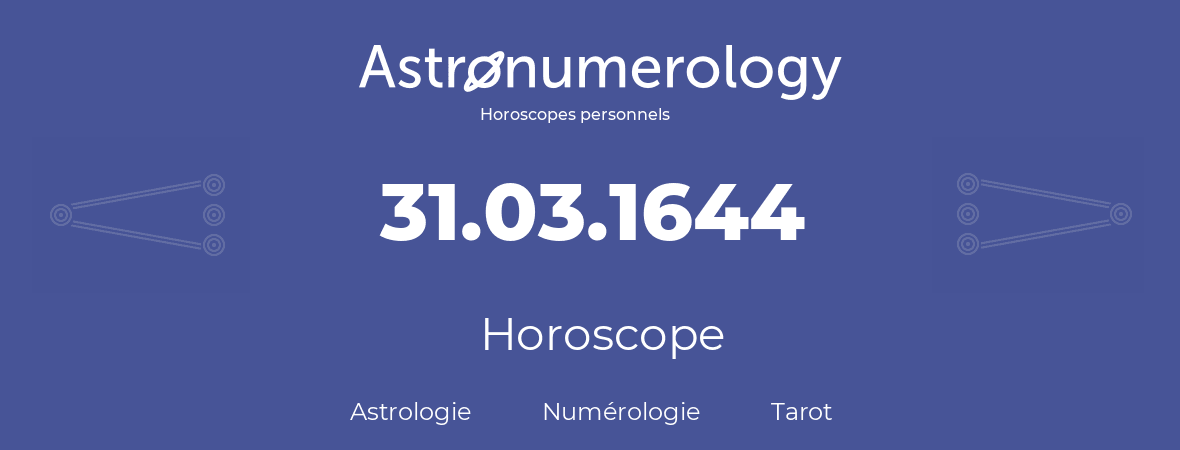 Horoscope pour anniversaire (jour de naissance): 31.03.1644 (31 Mars 1644)