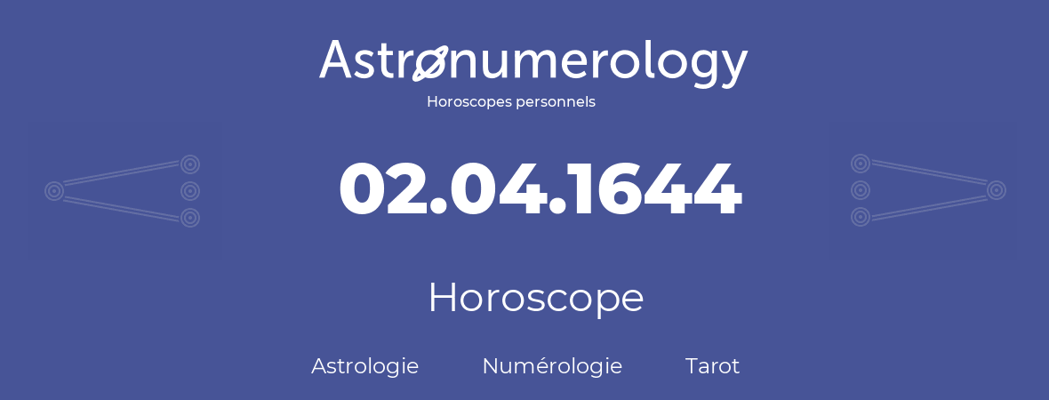 Horoscope pour anniversaire (jour de naissance): 02.04.1644 (2 Avril 1644)