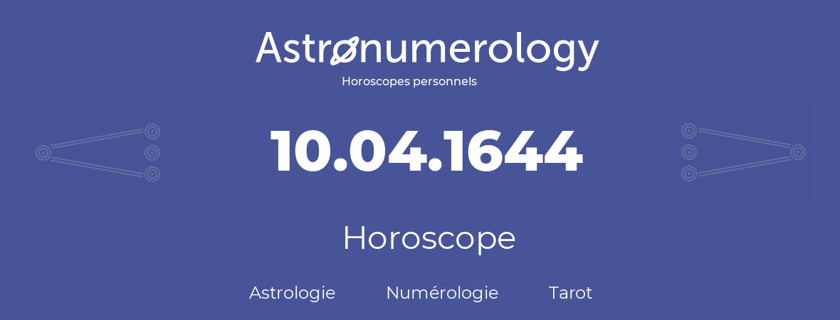 Horoscope pour anniversaire (jour de naissance): 10.04.1644 (10 Avril 1644)