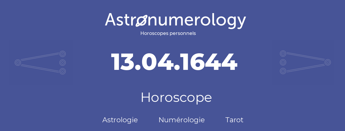 Horoscope pour anniversaire (jour de naissance): 13.04.1644 (13 Avril 1644)