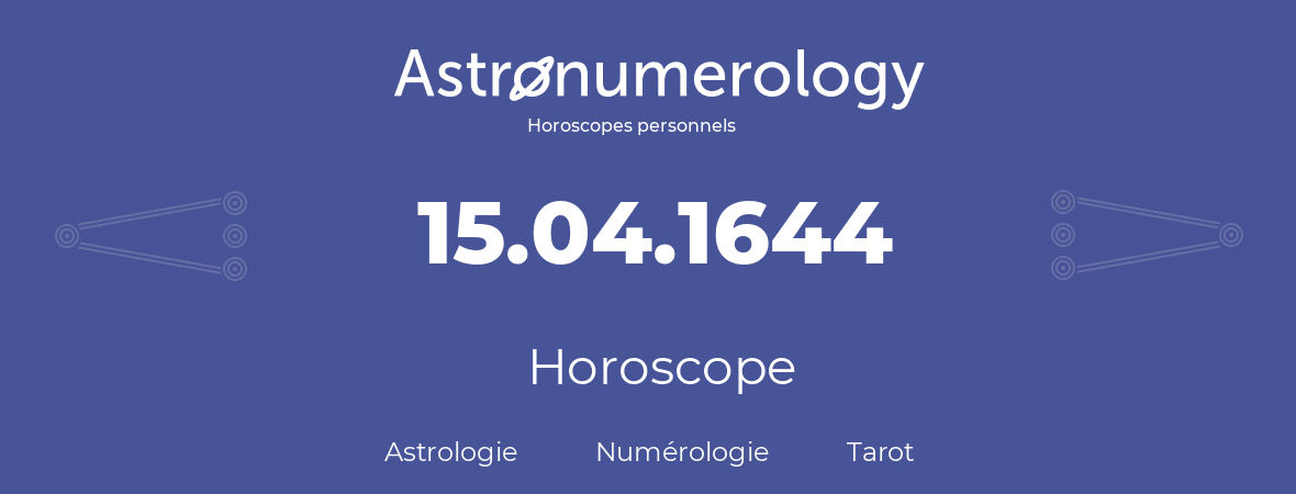 Horoscope pour anniversaire (jour de naissance): 15.04.1644 (15 Avril 1644)