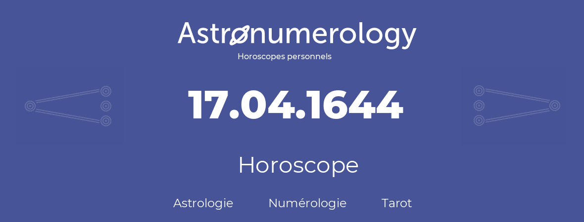 Horoscope pour anniversaire (jour de naissance): 17.04.1644 (17 Avril 1644)