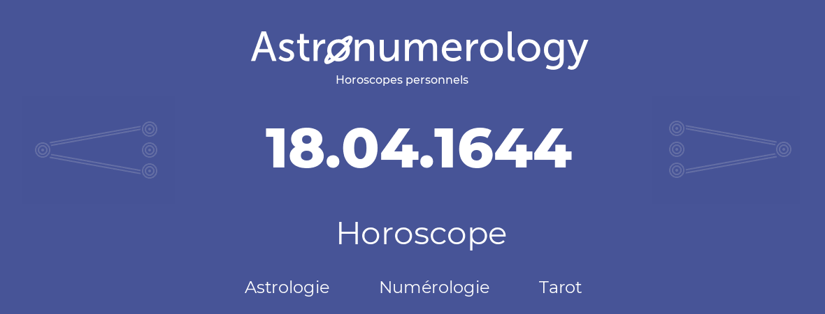 Horoscope pour anniversaire (jour de naissance): 18.04.1644 (18 Avril 1644)