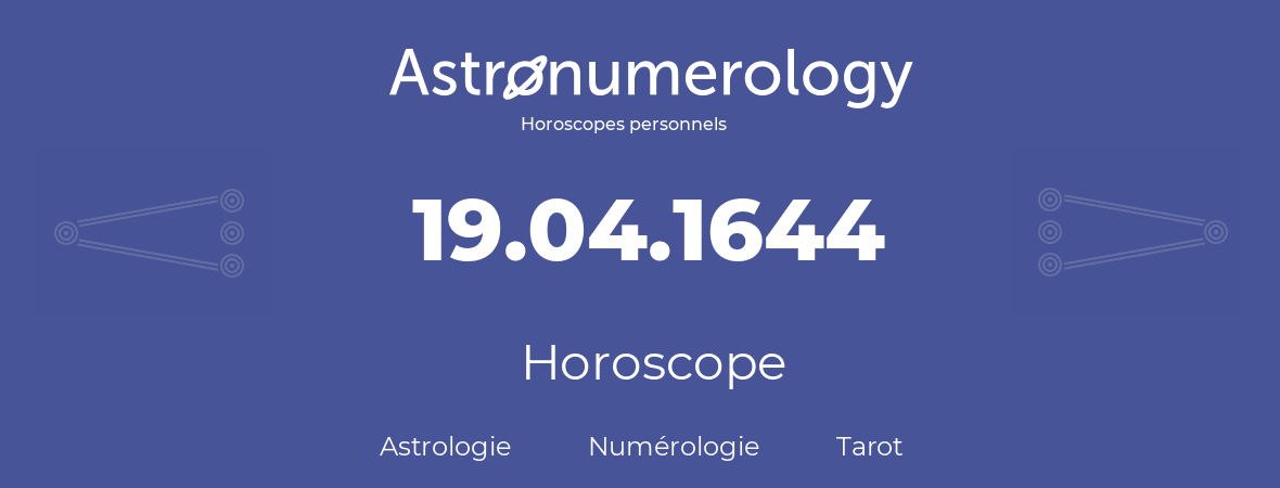 Horoscope pour anniversaire (jour de naissance): 19.04.1644 (19 Avril 1644)