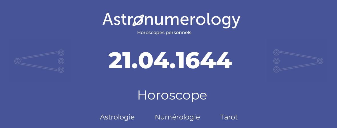 Horoscope pour anniversaire (jour de naissance): 21.04.1644 (21 Avril 1644)