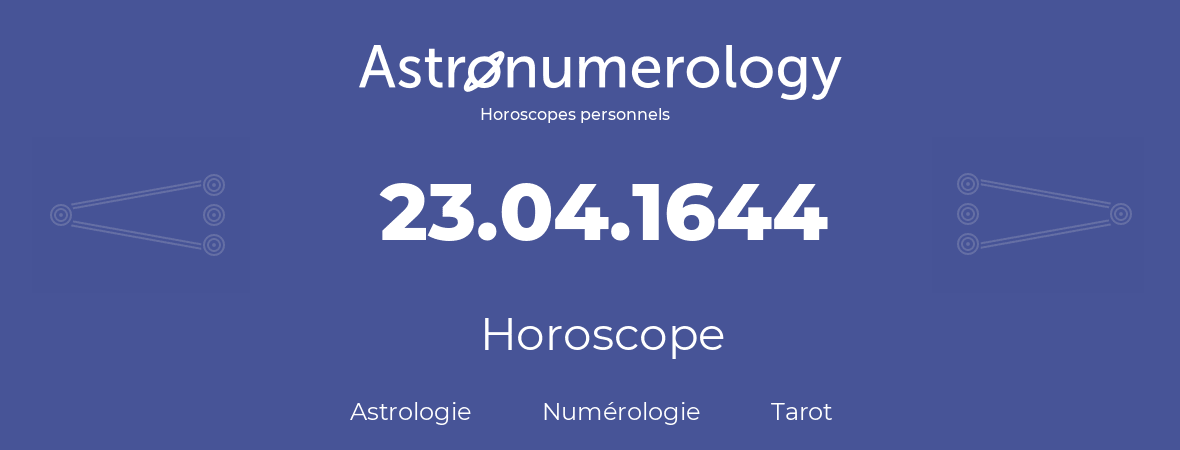Horoscope pour anniversaire (jour de naissance): 23.04.1644 (23 Avril 1644)