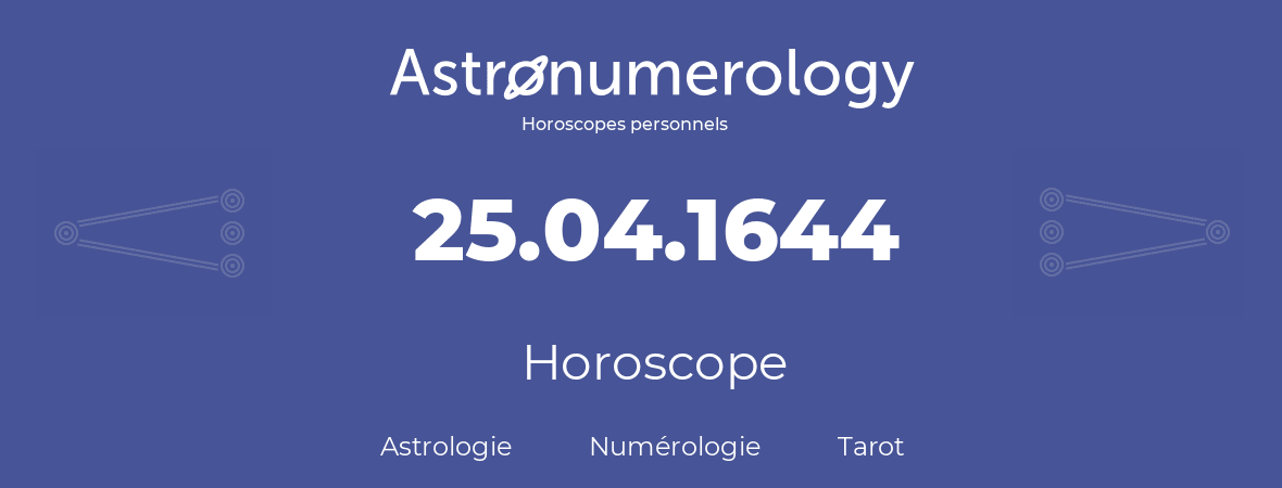 Horoscope pour anniversaire (jour de naissance): 25.04.1644 (25 Avril 1644)