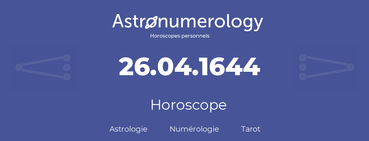 Horoscope pour anniversaire (jour de naissance): 26.04.1644 (26 Avril 1644)