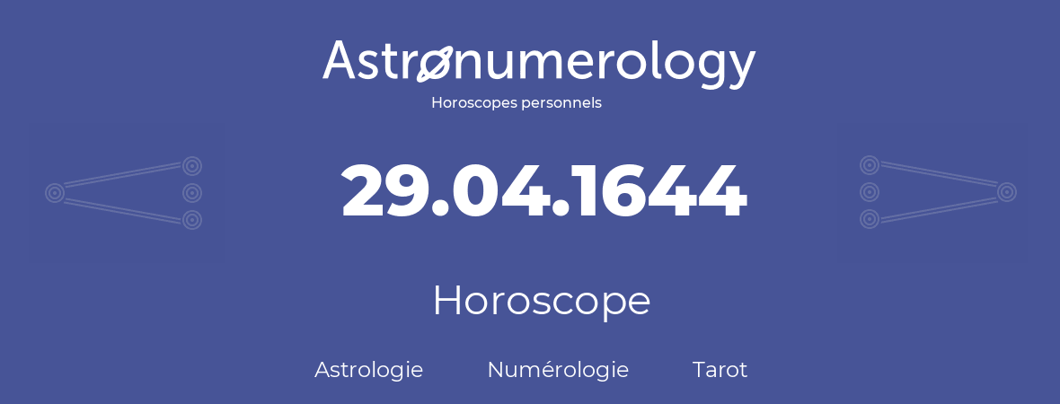 Horoscope pour anniversaire (jour de naissance): 29.04.1644 (29 Avril 1644)