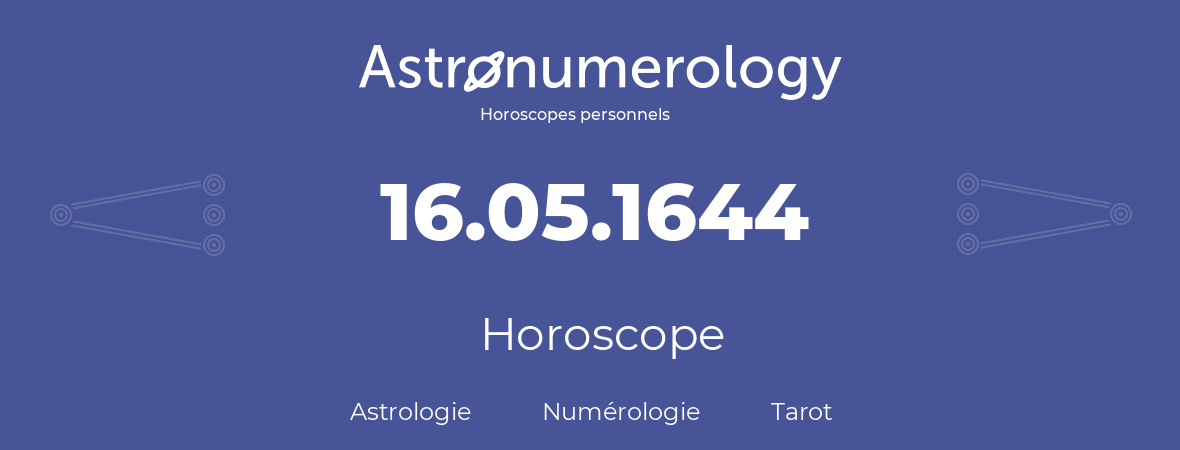 Horoscope pour anniversaire (jour de naissance): 16.05.1644 (16 Mai 1644)
