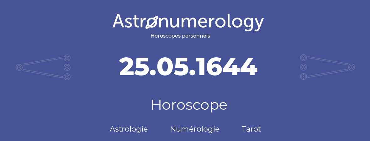 Horoscope pour anniversaire (jour de naissance): 25.05.1644 (25 Mai 1644)