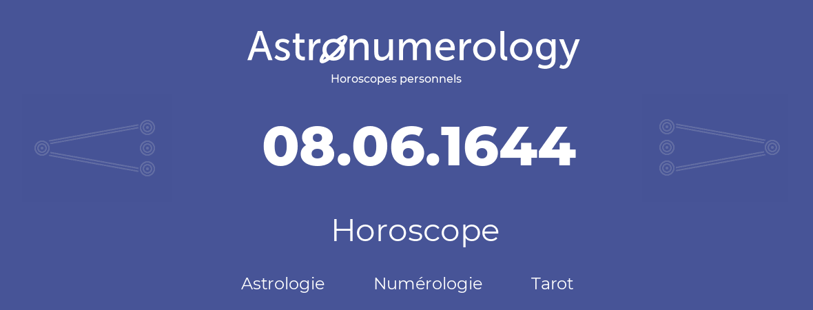 Horoscope pour anniversaire (jour de naissance): 08.06.1644 (8 Juin 1644)