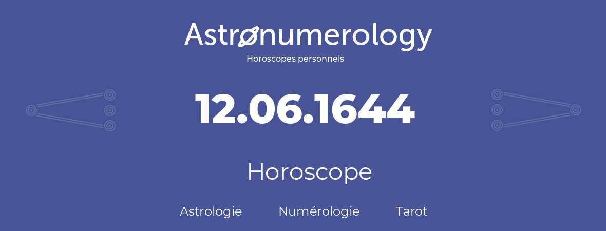 Horoscope pour anniversaire (jour de naissance): 12.06.1644 (12 Juin 1644)