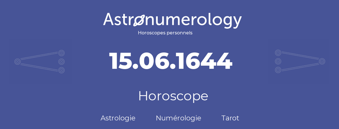 Horoscope pour anniversaire (jour de naissance): 15.06.1644 (15 Juin 1644)