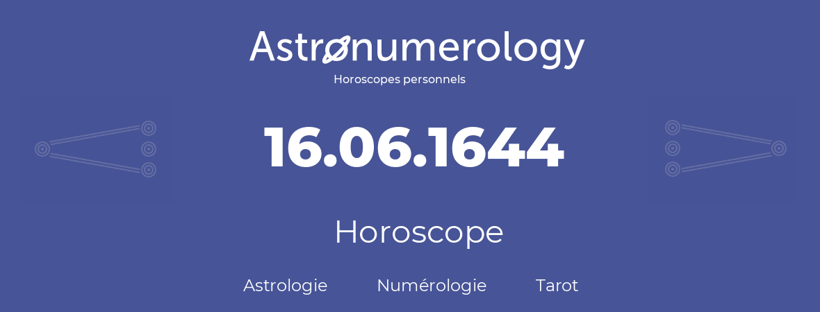 Horoscope pour anniversaire (jour de naissance): 16.06.1644 (16 Juin 1644)
