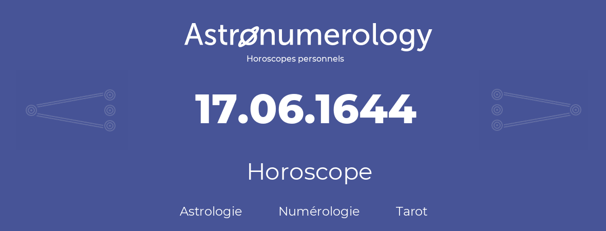 Horoscope pour anniversaire (jour de naissance): 17.06.1644 (17 Juin 1644)