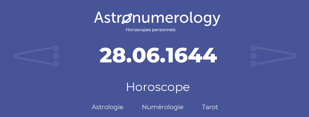 Horoscope pour anniversaire (jour de naissance): 28.06.1644 (28 Juin 1644)