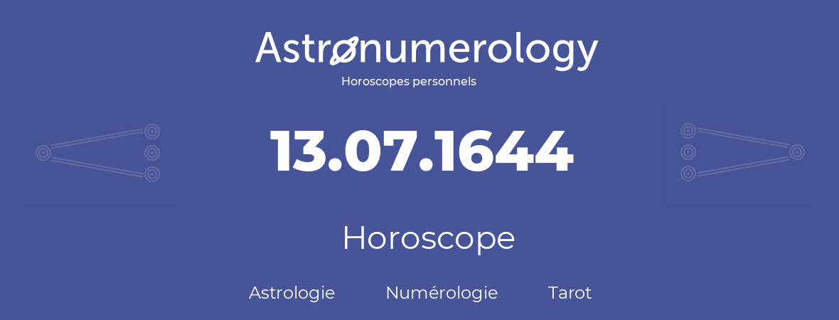 Horoscope pour anniversaire (jour de naissance): 13.07.1644 (13 Juillet 1644)