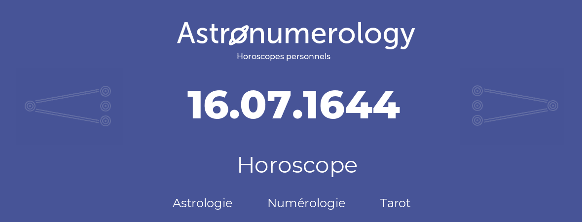 Horoscope pour anniversaire (jour de naissance): 16.07.1644 (16 Juillet 1644)