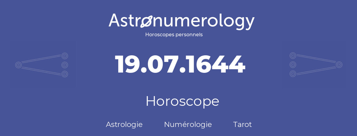 Horoscope pour anniversaire (jour de naissance): 19.07.1644 (19 Juillet 1644)