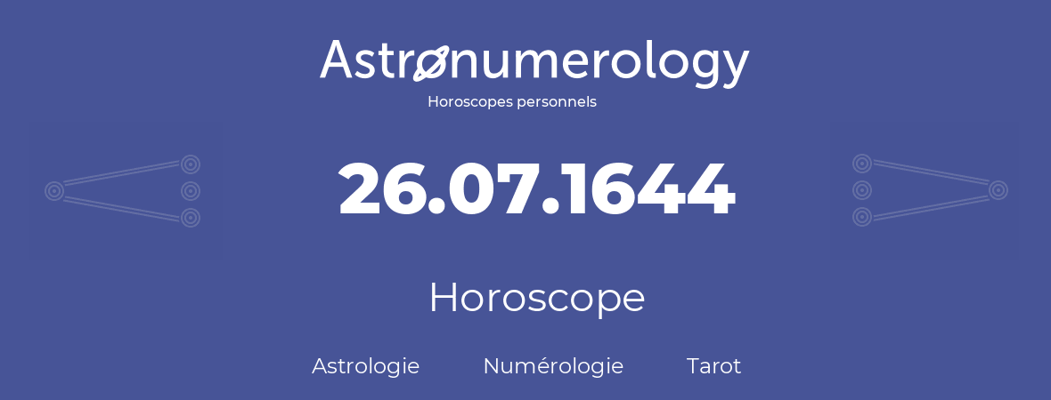 Horoscope pour anniversaire (jour de naissance): 26.07.1644 (26 Juillet 1644)