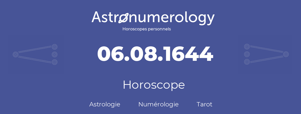 Horoscope pour anniversaire (jour de naissance): 06.08.1644 (6 Août 1644)