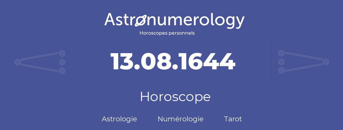 Horoscope pour anniversaire (jour de naissance): 13.08.1644 (13 Août 1644)