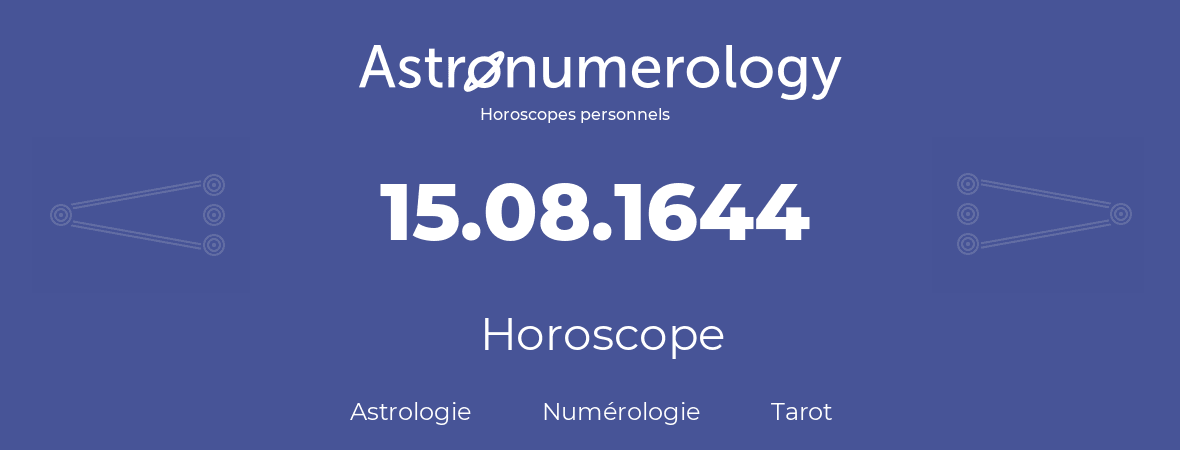 Horoscope pour anniversaire (jour de naissance): 15.08.1644 (15 Août 1644)