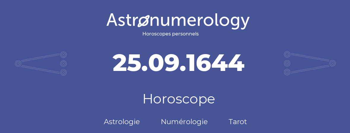 Horoscope pour anniversaire (jour de naissance): 25.09.1644 (25 Septembre 1644)