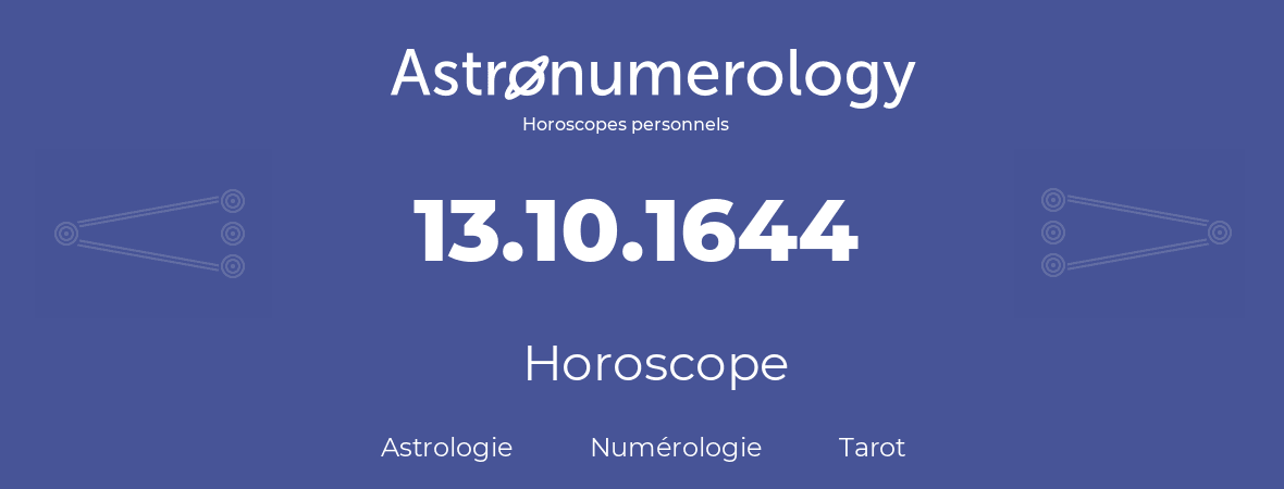 Horoscope pour anniversaire (jour de naissance): 13.10.1644 (13 Octobre 1644)