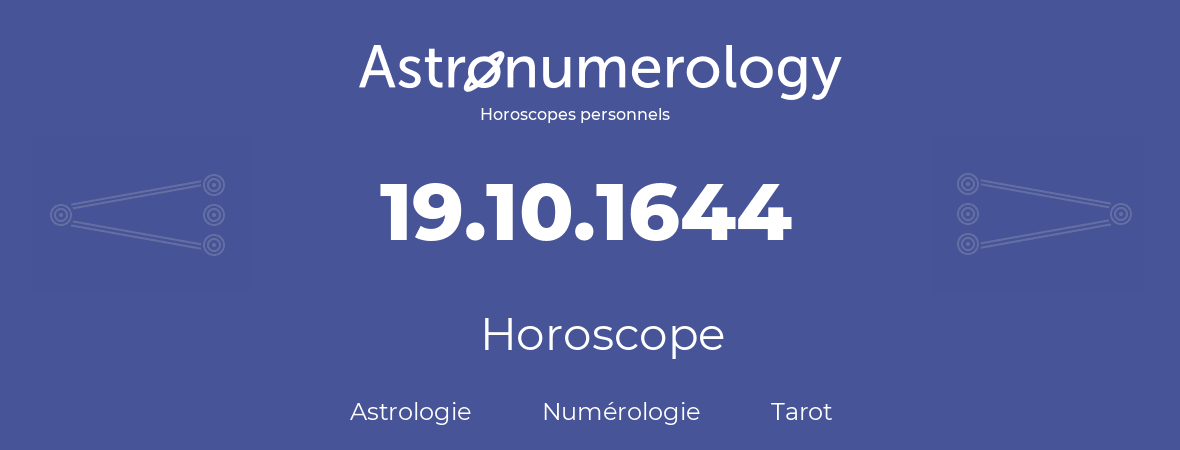 Horoscope pour anniversaire (jour de naissance): 19.10.1644 (19 Octobre 1644)