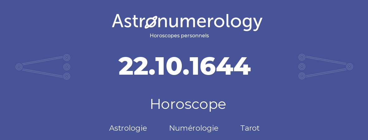 Horoscope pour anniversaire (jour de naissance): 22.10.1644 (22 Octobre 1644)