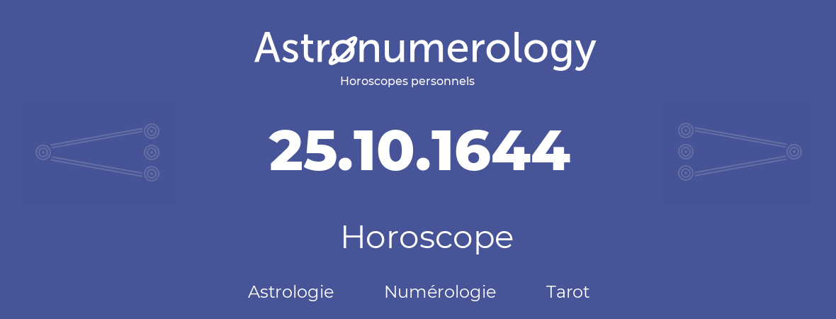 Horoscope pour anniversaire (jour de naissance): 25.10.1644 (25 Octobre 1644)